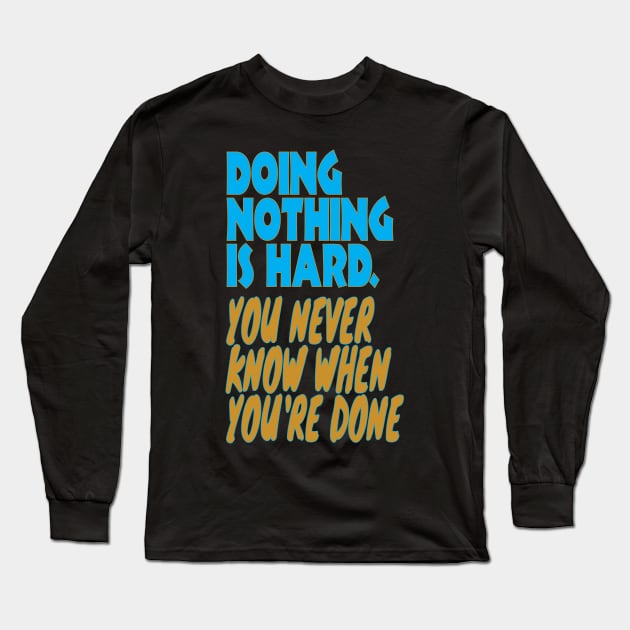 Doing nothing is hard Long Sleeve T-Shirt by Spazashop Designs